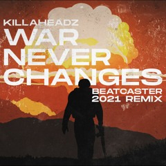 Killaheadz - War Never Changes (Beatcaster 2021 Remix)