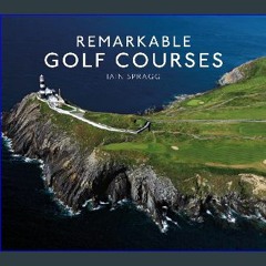 Read$$ ⚡ Remarkable Golf Courses: An illustrated guide to the world’s most stunning golf courses [