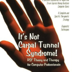 DOWNLOAD PDF 📚 It's Not Carpal Tunnel Syndrome!: RSI Theory and Therapy for Computer
