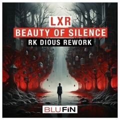 PREMIERE : LXR - Beauty Of Silence (RK Dious Remix) [BluFin]
