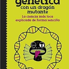 [Free] EPUB 📄 Cómo explicar genética con un dragón mutante: La ciencia más loca expl