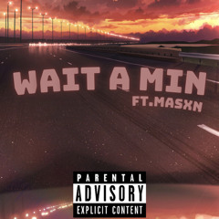 Wait a minute(Ft.MASXN)