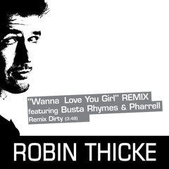 Robin Thicke - Wanna Love You Girl (Remix Dirty) [feat. Pharrell Williams & Busta Rhymes]