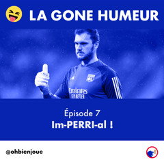 La Gone Humeur - Épisode 7 - Im-PERRI-al !