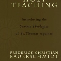[GET] PDF 📩 Holy Teaching: Introducing the Summa Theologiae of St. Thomas Aquinas by