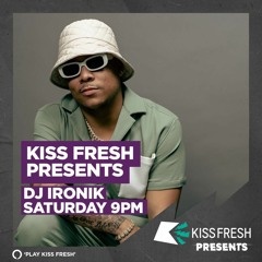 Kiss Fresh Presents DJ IRONIK - 22.07.23