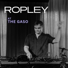 Ropley at The Gaso | Live DJ Set | 19.01.25