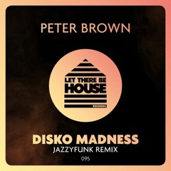 Peter Brown - Disko Madness (JazzyFunk Remix) *Out Now*