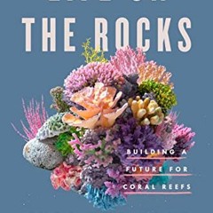 [Get] EBOOK 📕 Life on the Rocks: Building a Future for Coral Reefs by  Juli Berwald