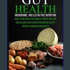 PDF ⚡ GUT HEALTH, MICROBIOME, AND LECTIN FREE NUTRITION: DAILY EATING HABITS FOR LONGEVITY, WEIGHT