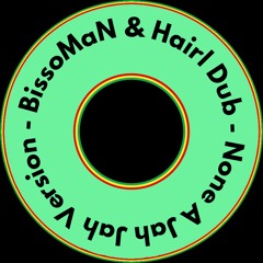 BissoMaN & Hairl Dub - None A Jah Jah Version