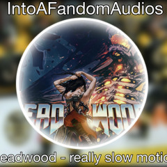 deadwood - really slow motion