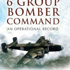 VIEW EPUB 💝 6 Group Bomber Command: An Operational Record by Chris Ward [KINDLE PDF