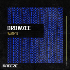 Drowzee - Wantin' U - WLD007 [FREE D/L]