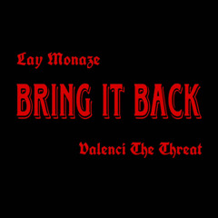 Lay Monaze BRING IT BACK ft. Valenci The Threat