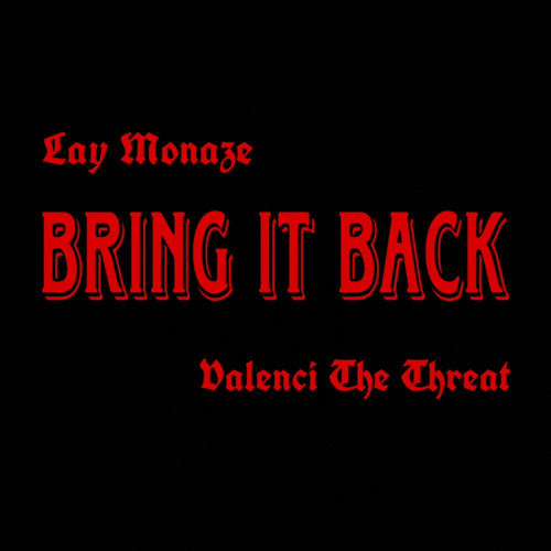 Lay Monaze BRING IT BACK ft. Valenci The Threat