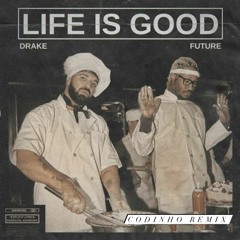Life Is Good - Future Ft. Drake {Codinho Remix}