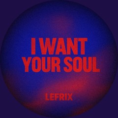 LEFRIX - I Want Your Soul (Trance Edit)