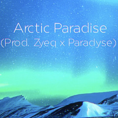 Arctic Paradise (Prod. Zyeq x Paradyse)