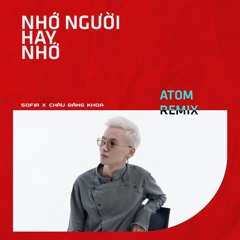 Nhớ Người Hay Nhớ (ATOM Remix) - Sofia x Khói x Châu Đăng Khoa