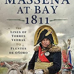 Read PDF EBOOK EPUB KINDLE Masséna at Bay 1811: The Lines of Torres Vedras to Funtes