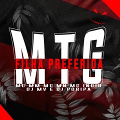 MTG FILHA PREFERIDA FEAT MC MM-MC NM- MC INDIO -DJ MV E DJ PORIPA