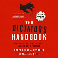 [PDF] ❤️ Read The Dictator's Handbook: Why Bad Behavior Is Almost Always Good Politics by  Bruce