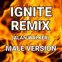 IGNITE (ALAN WALKER) REMIX MALE VERSION