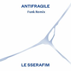LE SSERAFIM (르세라핌) - ANTIFRAGILE [Funk remix]