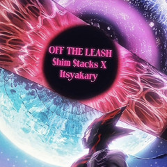 Off the leash REMIX ( $him $tacks x Itsyakary )