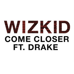 Come Closer (feat. Drake)