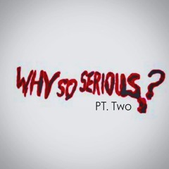Why So Serious PT. Two
