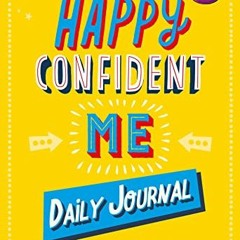 GET KINDLE 💓 Happy Confident Me: Daily Journal by  Nadim Saad,Annabel Rosenhead,Dani