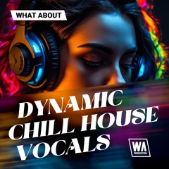 Dynamic Chill House Vocals | Acapellas, Vocal Loops & Phrases