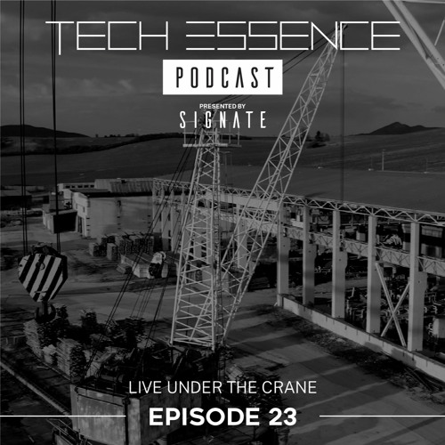 Tech Essence Episode #23 (Live Under The Crane)