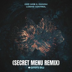Odd Mob X OMNOM - Losing Control (Secret Menu Remix)