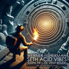 Werner Fisherman "Seth Acid Vibes" (Raph Pied De Vent Remix)