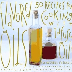 Free read✔ Flavored Oils: 50 Recipes for Cooking With Infused Oils