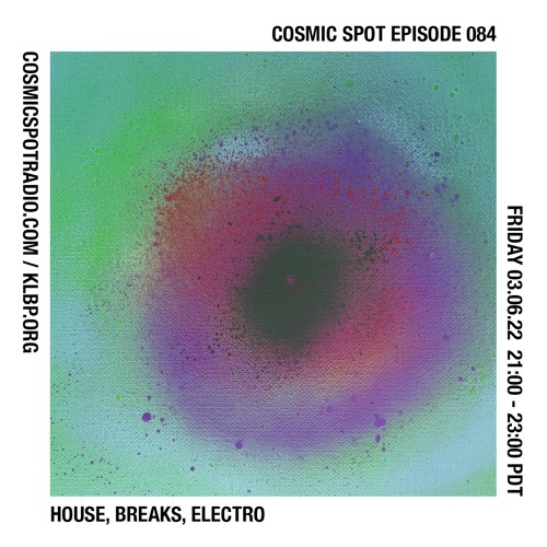 Cosmic Spot 084 - House, Breaks, Electro