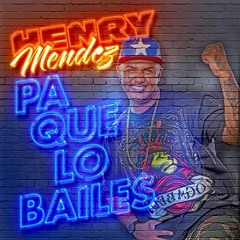 Henry Mendez - Pa Que Lo Bailes
