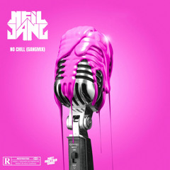 NEIL GANG X NO CHILL (GANGMIX)