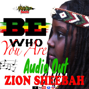 Be Who You Are - Zion Sheebah