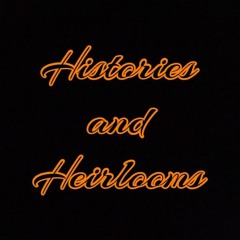 Histories and Heirlooms