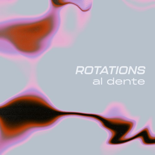 Rotations 22: al dente