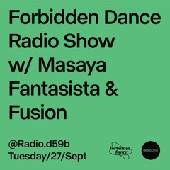 RADIO.D59B / FORBIDDEN DANCE w/ MASAYA FANTASISTA & FUSION