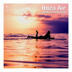 Ibiza Air ~ Wellness Of Soul (Remaster)
