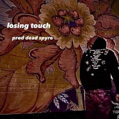 Losing Touch Prod. Dead Spyro