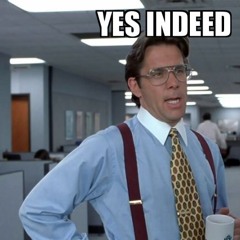 Yes Indeed
