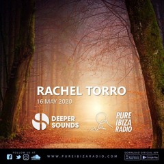 Rachel Torro - Deeper Sounds / Pure Ibiza Radio - 16.05.20