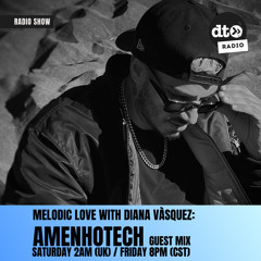 Diana Vasquez presents Melodic Love Episode 7 - Guest Mix by AMENHOTECH